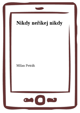 Nikdy neříkej nikdy - Milan Petrák