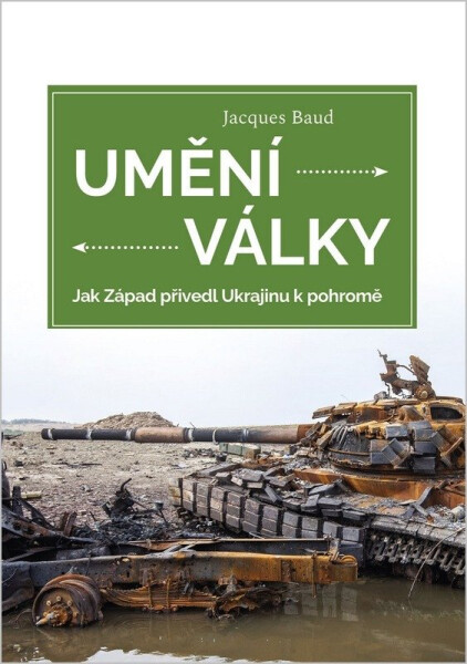 Umění války - Jak Západ přivedl Ukrajinu k pohromě - Jacques Baud