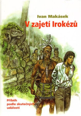 Zajetí Irokézů Ivan Makásek