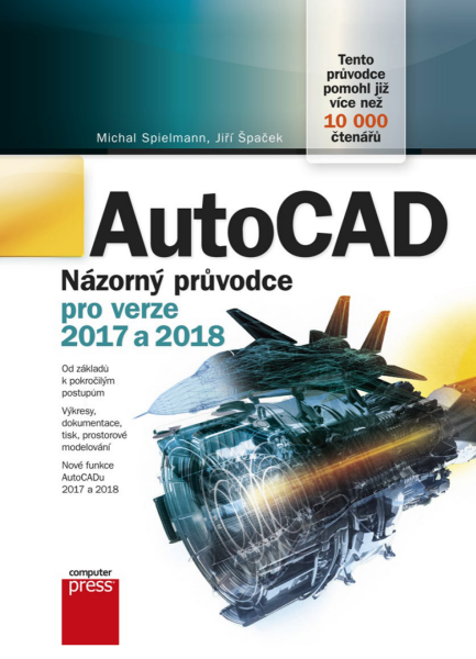 AutoCAD: Názorný průvodce pro verze 2017 a 2018 - Jiří Špaček, Michal Spielmann