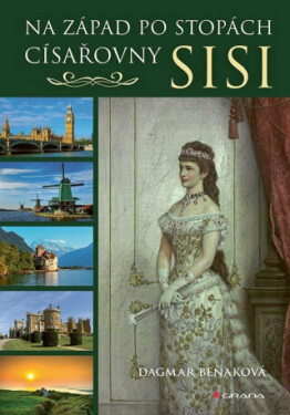 Na západ po stopách císařovny Sisi - Dagmar Beňaková