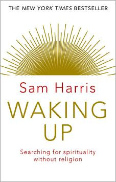 Waking Up: Searching for Spirituality Without Religion - Sam Harris