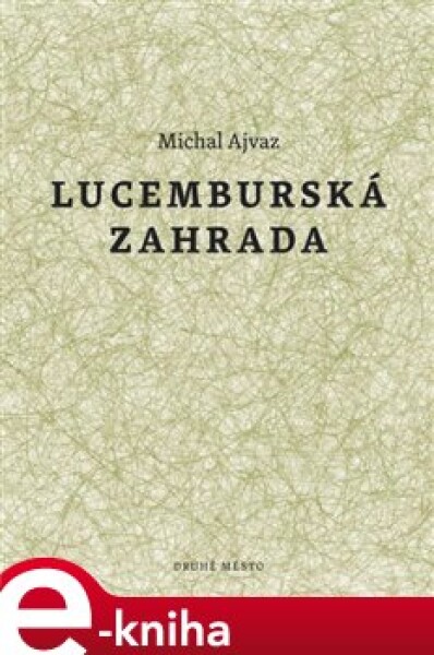 Lucemburská zahrada Michal Ajvaz