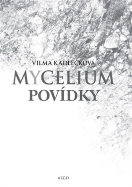 Mycelium - Povídky - Vilma Kadlečková