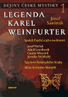 Dějiny české mystiky 1. - Legenda Karel Weinfurter - Josef Sanitrák
