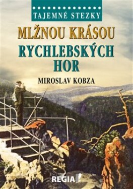 Tajemné stezky Mlžnou krásou Rychlebských hor Miroslav Kobza