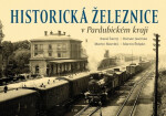 Historická železnice v Pardubickém kraji, 2. vydání - kolektiv autorů