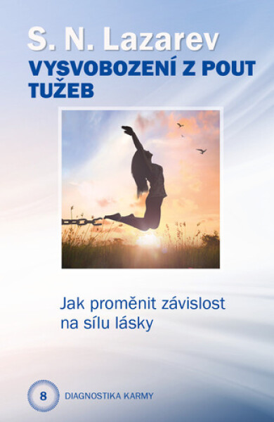 Vysvobození z pout tužeb - Jak proměnit závislost na sílu lásky - Sergej N. Lazarev