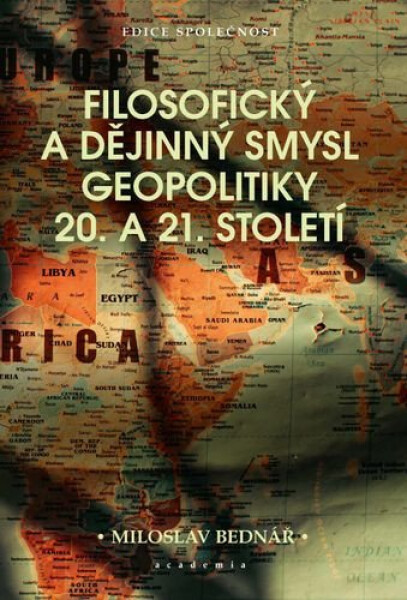 Filosofický a dějinný smysl geopolitiky 20. a 21. století - Miroslav Bednář