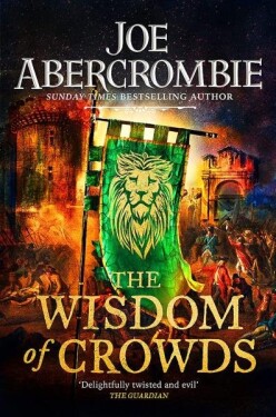 The Wisdom of Crowds The Riotous Conclusion to The Age of Madness Joe Abercrombie