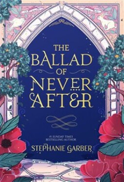 The Ballad of Never After: the stunning sequel to the Sunday Times bestseller Once Upon A Broken Heart - Stephanie Garber