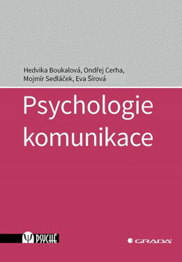 Psychologie komunikace - Hedvika Boukalová, Mojmír Sedláček, Ondřej Cerha, Eva Šírová