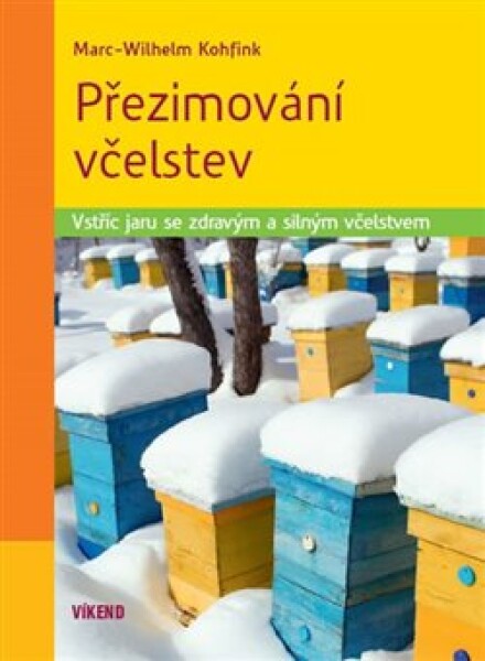 Přezimování včelstev - Vstříc jaru se zdravým a silným včelstvem - Marc-Wilhelm Kohfink