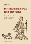 Biblický humanismus Jana Blahoslava Jiří Just