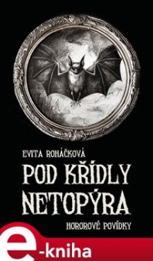 Pod křídly netopýra - Evita Roháčková e-kniha