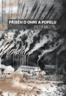 Příběh o ohni a popelu - Petr Motýl