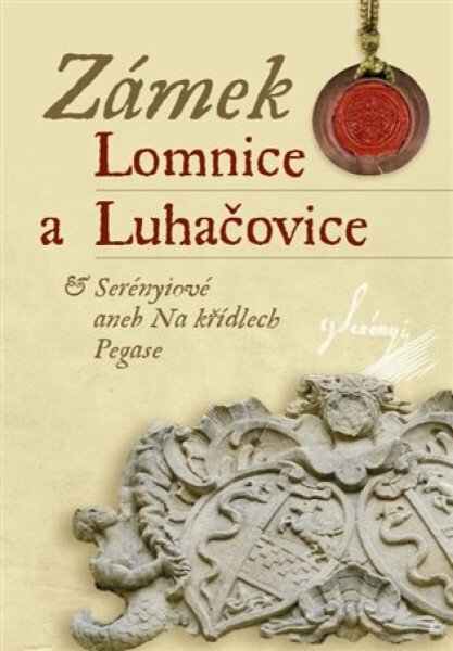 Zámek Lomnice a Luhačovice / Serényiové aneb na křídlech Pegase