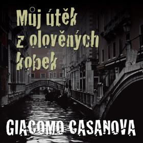 Můj útěk z olověných kobek - Giovanni Giacomo Casanova de Sengal - audiokniha