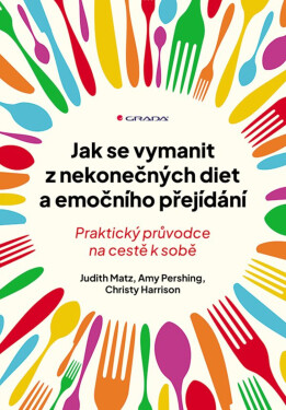 Jak se vymanit z nekonečných diet a emočního přejídání - Harrison Christy, Amy Pershing, Judith Matz