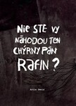 Nie ste vy náhodou ten chýrny pán Rafin?