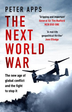 Next World War: The new age of global conflict and the fight to stop it - Peter Apps