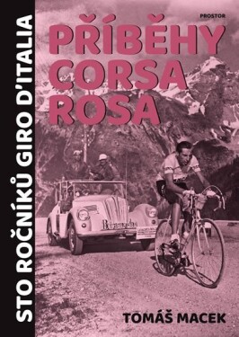 Příběhy Corsa rosa - Sto ročníků Giro d´Italia, 1. vydání - Tomáš Macek