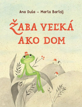 Žaba veľká jako dom - Ana Duša