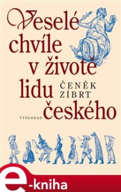 Veselé chvíle v životě lidu českého - Čeněk Zíbrt e-kniha