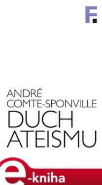 Duch ateismu. Úvod do spirituality bez Boha - André Comte-Sponville e-kniha