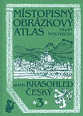 Místopisný obrázkový atlas aneb Krasohled český Milan Mysliveček