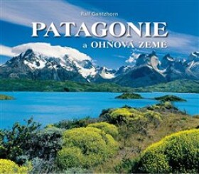 Patagonie Ohňová země Ralf Gantzhorn