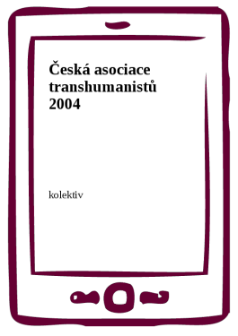 Česká asociace transhumanistů 2004 - kolektiv autorů