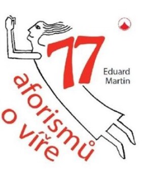 77 aforismů víře Eduard Martin