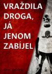 Vraždila droga, já jenom zabíjel - Karel Valášek