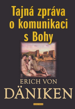 Tajná zpráva o komunikaci s Bohy - Erich von Däniken