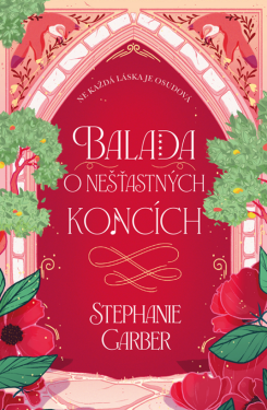 Balada o nešťastných koncích - Stephanie Garberová