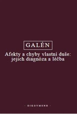 Afekty a chyby vlastní duše: jejich diagnóza a léčba - Galén