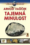 Planeta záhad - Tajemná minulost - Arnošt Vašíček