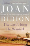 The Last Thing He Wanted - Joan Didionová