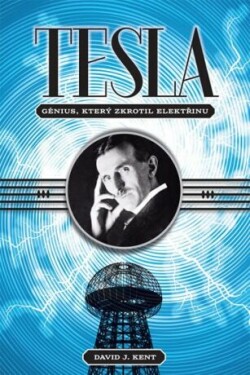 Tesla Génius, který zkrotil elektřinu David Kent