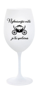 NEJKRÁSNĚJŠÍ CESTA JE TA SPOLEČNÁ - bílá sklenice na víno 350 ml