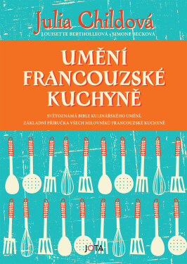 Umění francouzské kuchyně - Julia Child