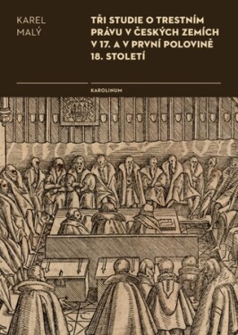 Tři studie o trestním právu v českých zemích v 17. a v první polovině 18. století - Karel Malý - e-kniha