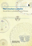 Mezi strachem a přijetím - Novokřtěnci a předbělohorská Morava - Andrea Štěpánková