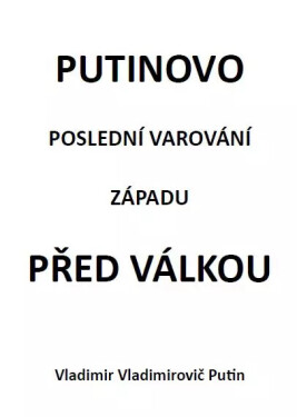 Putinovo poslední varování Západu před válkou - Vladimir Vladimirovič Putin