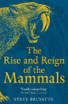 Rise and Reign of the Mammals - Steve Brusatte