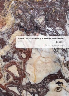 Adolf Loos: Meaning, Context, Reception Essays Christopher Long