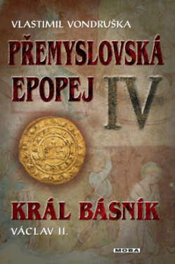 Přemyslovská epopej IV. - Král básník Václav II. - Vlastimil Vondruška - e-kniha