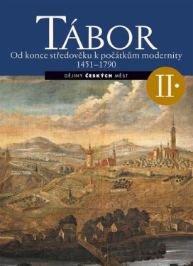Tábor II. - Od konce středověku k počátkům modernity 1451-1790 - Lukáš Fasora