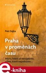 Praha proměnách času Petr Sojka